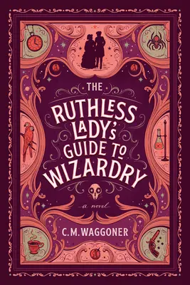 Sprievodca bezohľadnej dámy čarodejníctvom - The Ruthless Lady's Guide to Wizardry
