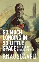 Toľko túžby na tak malom priestore - Umenie Edvarda Muncha - So Much Longing in So Little Space - The art of Edvard Munch