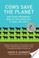 Kravy zachraňujú planétu: A iné neuveriteľné spôsoby obnovy pôdy na ozdravenie Zeme - Cows Save the Planet: And Other Improbable Ways of Restoring Soil to Heal the Earth