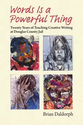 Slová sú mocná vec: dvadsať rokov vyučovania tvorivého písania v okresnej väznici Douglas - Words Is a Powerful Thing: Twenty Years of Teaching Creative Writing at Douglas County Jail