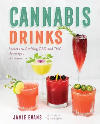 Konopné nápoje: Vydanie knihy: Tajomstvá prípravy nápojov CBD a THC v domácich podmienkach - Cannabis Drinks: Secrets to Crafting CBD and THC Beverages at Home
