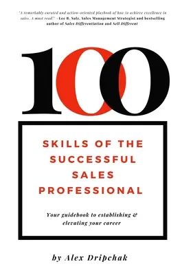 100 zručností úspešného profesionálneho predajcu: Váš sprievodca pri budovaní a zvyšovaní kariéry - 100 Skills of the Successful Sales Professional: Your Guidebook to Establishing & Elevating Your Career