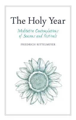 Svätý rok: Svätý rok: meditatívne rozjímanie o ročných obdobiach a sviatkoch - The Holy Year: Meditative Contemplations of Seasons and Festivals