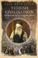 Jidiš civilizácia: Vzostup a pád zabudnutého národa - Yiddish Civilisation: The Rise and Fall of a Forgotten Nation