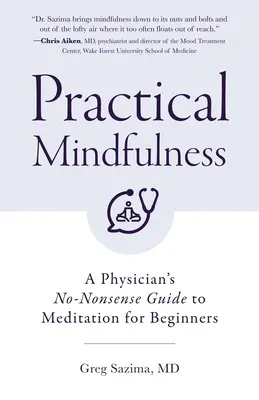Praktická všímavosť: (Mindful Breathing): Praktická praktická príručka pre začiatočníkov (Mindful Breathing) - Practical Mindfulness: A Physician's No-Nonsense Guide to Meditation for Beginners (Mindful Breathing)