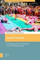 Queer festivaly: Vyzývanie kolektívnych identít v nadnárodnej Európe - Queer Festivals: Challenging Collective Identities in a Transnational Europe
