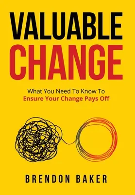 Hodnotná zmena: Čo potrebujete vedieť, aby sa vám zmena oplatila - Valuable Change: What You Need to Know to Ensure Your Change Pays Off