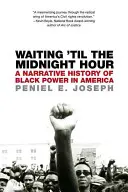 Čakanie do polnoci: A Narrative History of Black Power in America - Waiting 'til the Midnight Hour: A Narrative History of Black Power in America