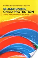 Re-Imagining Child Protection: K humánnej sociálnej práci s rodinami - Re-Imagining Child Protection: Towards Humane Social Work with Families