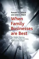 Keď sú rodinné podniky najlepšie: Paralelný proces plánovania pre rodinnú harmóniu a obchodný úspech - When Family Businesses Are Best: The Parallel Planning Process for Family Harmony and Business Success