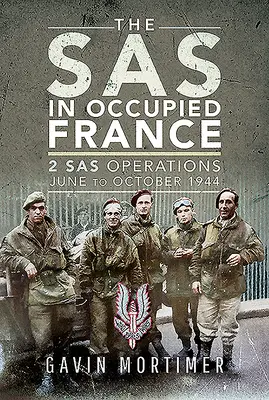 SAS v okupovanom Francúzsku: Operácie 1 SAS, jún až október 1944 - The SAS in Occupied France: 1 SAS Operations, June to October 1944