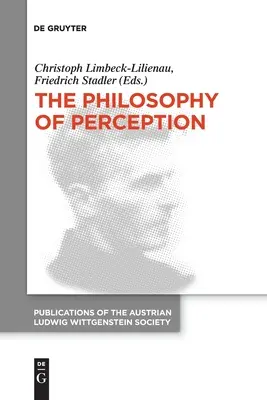 Filozofia vnímania: Zborník zo 40. medzinárodného sympózia Ludwiga Wittgensteina - The Philosophy of Perception: Proceedings of the 40th International Ludwig Wittgenstein Symposium