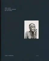 Jake Verzosa: Posledné tetované ženy z Kallingu: Steidl Book Award Asia 2017 - Jake Verzosa: The Last Tattooed Women of Kallinga: Steidl Book Award Asia 2017