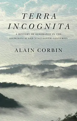 Terra Incognita: Dejiny nevedomosti v 18. a 19. storočí - Terra Incognita: A History of Ignorance in the 18th and 19th Centuries