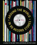 Cesta okolo sveta v 80 obchodoch s nahrávkami: Sprievodca po najlepších vinylových obchodoch na planéte - Around the World in 80 Record Stores: A Guide to the Best Vinyl Emporiums on the Planet