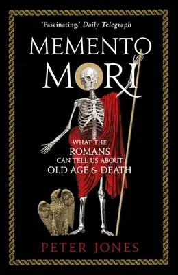 Memento Mori: Čo nám môžu Rimania povedať o starobe a smrti - Memento Mori: What the Romans Can Tell Us about Old Age & Death