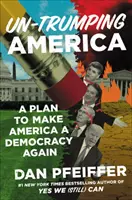Un-Trumping America: Plán, ako urobiť z Ameriky opäť demokraciu - Un-Trumping America: A Plan to Make America a Democracy Again