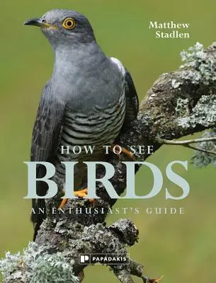 Ako vidieť vtáky: Príručka pre nadšencov - How to See Birds: An Enthusiast's Guide
