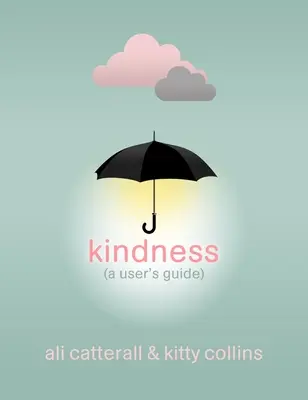 Láskavosť (Príručka pre používateľa) - Ideálny darček pre seba alebo priateľa - pretože v láskavosti je sila - Kindness (A User's Guide) - The perfect gift for yourself or a friend - because Kindness is Power