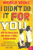 Nerobil som to pre teba - Ako svet využíval a zneužíval malý africký národ - I Didn't Do It For You - How the World Used and Abused a Small African Nation