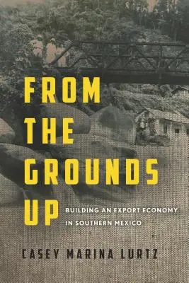 Od základov nahor: budovanie exportného hospodárstva v južnom Mexiku - From the Grounds Up: Building an Export Economy in Southern Mexico