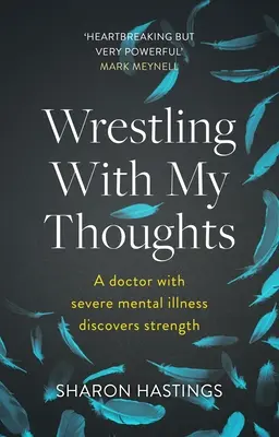 Zápas s mojimi myšlienkami - Lekár s ťažkou duševnou chorobou objavuje silu - Wrestling With My Thoughts - A Doctor With Severe Mental Illness Discovers Strength