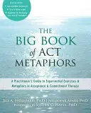 Veľká kniha metafor ACT: Príručka pre praktizujúcich k zážitkovým cvičeniam a metaforám v terapii prijatia a záväzkov - The Big Book of ACT Metaphors: A Practitioner's Guide to Experiential Exercises and Metaphors in Acceptance and Commitment Therapy