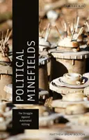 Politické mínové polia: Boj proti automatizovanému zabíjaniu - Political Minefields: The Struggle Against Automated Killing