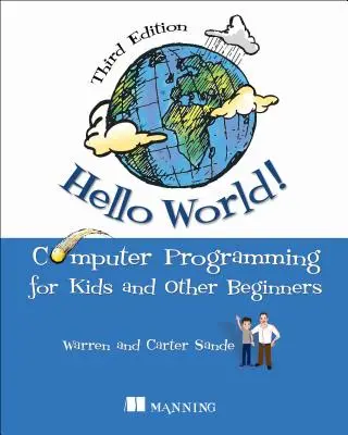 Hello World! Kompletná učebnica programovania v jazyku Python so zábavnými ilustráciami, príkladmi a praktickými cvičeniami. - Hello World!: A Complete Python-Based Computer Programming Tutorial with Fun Illustrations, Examples, and Hand-On Exercises.