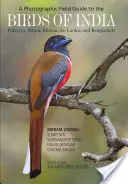 Fotografický terénny sprievodca vtákmi Indie, Pakistanu, Nepálu, Bhutánu, Srí Lanky a Bangladéša - A Photographic Field Guide to the Birds of India, Pakistan, Nepal, Bhutan, Sri Lanka, and Bangladesh