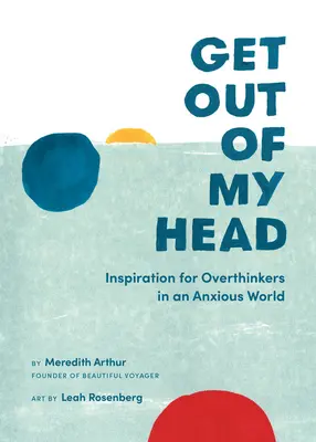 Vypadni z mojej hlavy: Inšpirácia pre ľudí, ktorí príliš premýšľajú v úzkostlivom svete - Get Out of My Head: Inspiration for Overthinkers in an Anxious World