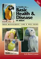 Príručka o základnom zdraví a chorobách vtákov: Ich manažment, starostlivosť a blaho - A Guide to Basic Health & Disease in Birds: Their Management, Care & Well-Being