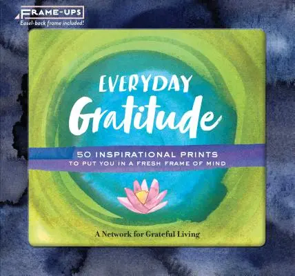Rámčeky každodennej vďačnosti: 50 inšpiratívnych výtlačkov, ktoré vás naladia na novú vlnu vďačnosti - Everyday Gratitude Frame-Ups: 50 Inspirational Prints to Put You in a Fresh Frame of Mind