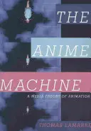 The Anime Machine: Mediálna teória animácie - The Anime Machine: A Media Theory of Animation