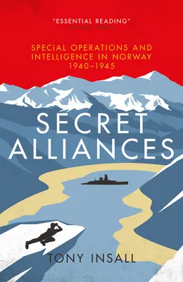 Tajné spojenectvá: Špeciálne operácie a spravodajské služby v Nórsku v rokoch 1940-1945 - Secret Alliances: Special Operations and Intelligence in Norway 1940-1945