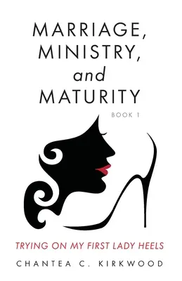Manželstvo, služba a zrelosť Kniha 1: Skúšanie mojich prvých dámskych podpätkov - Marriage, Ministry, and Maturity Book 1: Trying on My First Lady Heels