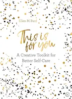 Toto je pre teba - Kreatívny súbor nástrojov na lepšiu starostlivosť o seba - This is for You - A creative toolkit for better self-care