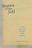 Príbehy o sebe: Životné písanie po knihe - Stories of the Self: Life Writing After the Book