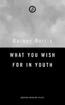 Čo si praješ v mladosti: Tri krátke hry - What You Wish for in Youth: Three Short Plays