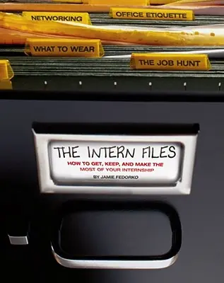 Akty stážistov: Ako získať, udržať a čo najlepšie využiť stáž - The Intern Files: How to Get, Keep, and Make the Most of Your Internship