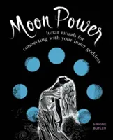 Mesačná sila: Lunárne rituály pre spojenie s vnútornou bohyňou - Moon Power: Lunar Rituals for Connecting with Your Inner Goddess