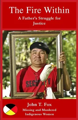 Oheň vo vnútri: Nezvestné a zavraždené domorodé ženy a dievčatá - The Fire Within: A Father's Struggle for Justice, missing and murdered Indigenous women and girls