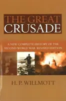Veľká krížová výprava: Nové kompletné dejiny druhej svetovej vojny, revidované vydanie - Great Crusade: A New Complete History of the Second World War, Revised Edition