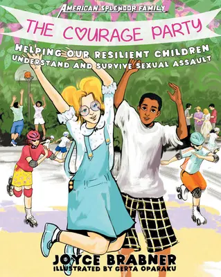 Strana odvahy: Odvaha: Ako pomôcť našim odolným deťom pochopiť a prežiť sexuálne napadnutie - The Courage Party: Helping Our Resilient Children Understand and Survive Sexual Assault