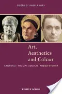 Umenie, estetika a farba: Rudolf Steiner: Aristoteles - Tomáš Akvinský: Antológia pôvodných textov - Art, Aesthetics and Colour: Aristotle - Thomas Aquinas - Rudolf Steiner: An Anthology of Original Texts