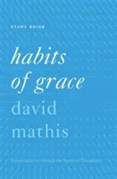 Zvyky milosti: Vychutnávanie Ježiša prostredníctvom duchovných disciplín - Habits of Grace: Enjoying Jesus Through the Spiritual Disciplines