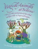 Magické zvieratká pred spaním: Príbehy plné radosti a inšpirácie, ktoré si môžete čítať so svojím dieťaťom - Magical Animals at Bedtime: Tales of Joy and Inspiration for You to Read with Your Child