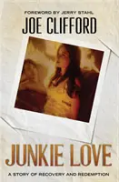 Junkie Love: Príbeh o uzdravení a vykúpení - Junkie Love: A Story of Recovery and Redemption