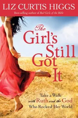 Dievča na to stále má: Vydajte sa na prechádzku s Rút a Bohom, ktorý otriasol jej svetom - The Girl's Still Got It: Take a Walk with Ruth and the God Who Rocked Her World