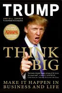 Mysli vo veľkom: Urob to v podnikaní a v živote - Think Big: Make It Happen in Business and Life